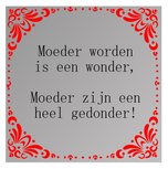 Spreuk spiegel Moeder worden wonder moeder zijn gedonder