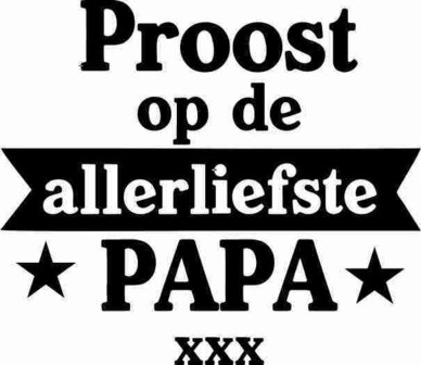 Proost op de allerliefste papa